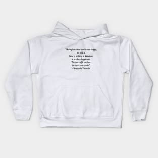 Money Has Never Made Man Happy Quote By Benjamin Franklin Kids Hoodie